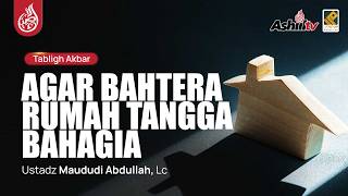 🔴 [LIVE] AGAR BAHTERA RUMAH TANGGA BAHAGIA - Ustadz Maududi Abdullah, Lc حفظه الله