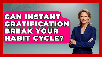 Can Instant Gratification Break Your Habit Cycle? - Habit Hacks Hub