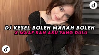 DJ KESEL BOLEH MARAH BOLEH X MAAFKAN AKU YANG DULU YANG KALIAN CARI!!!