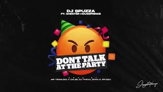 Dj Spuzza ft Chester Houseprince - DON'T TALK AT THE PARTY prod.by MrYenMusiQxCaleb