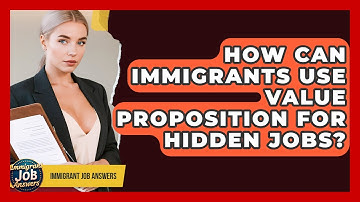 How Can Immigrants Use Value Proposition For Hidden Jobs? - Immigrant Job Answers