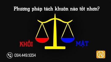 Tách khuôn bằng mặt và bằng khối, phương pháp nào tốt hơn