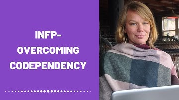 INFP - Overcome Codependency By Healing Your Inner Child (Healing)