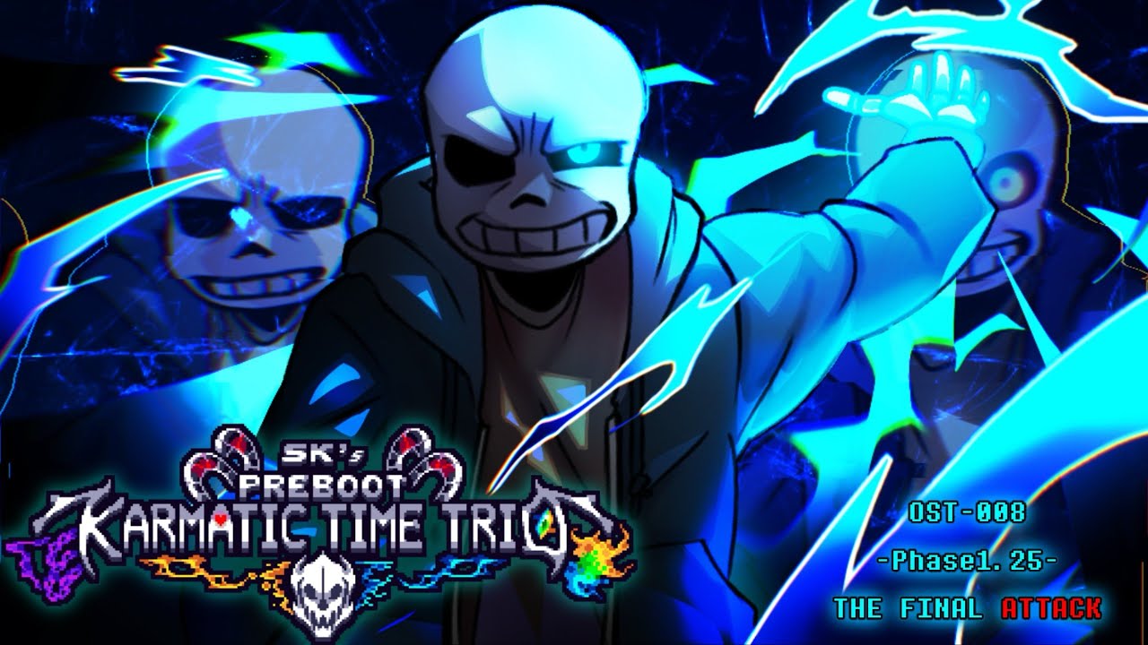 SK!Preboot!Karmatic Time Trio]OST - Phase 1.25:The Final Attack-(Offiial+Memorial)