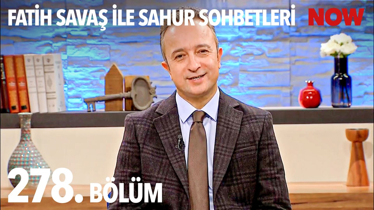 Fatih Savaş ile Sahur Sohbetleri 278. Bölüm