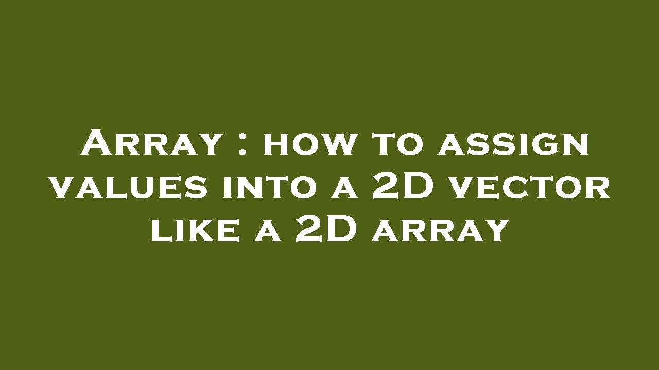 Array : how to assign values into a 2D vector like a 2D array - YouTube
