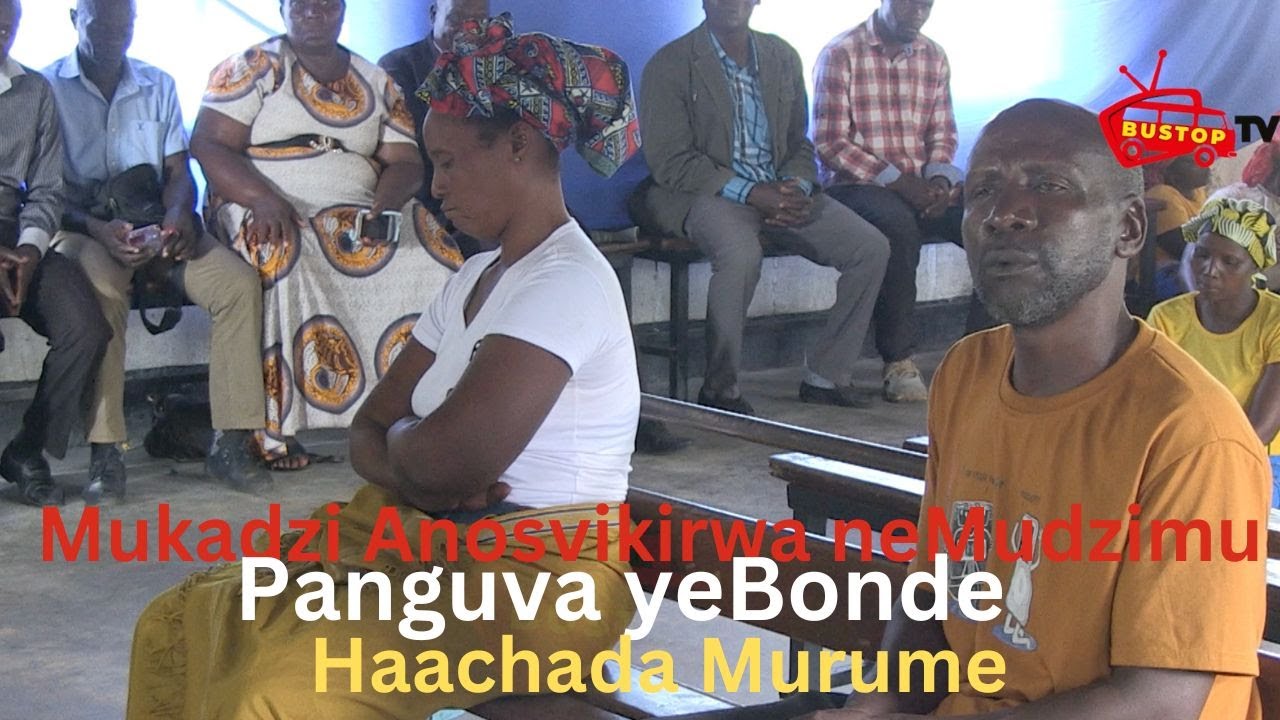 Mukadzi Anosvikirwa neMudzimu Nguva  yeBonde Haachada Murume