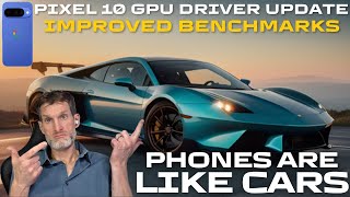 Phones Are Like Cars & Pixel 10 GPU Driver Updates Improved Performance on Benchmark Tests