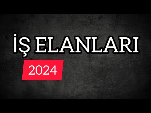 İŞ ELANLARI 2024 / MAY AYINA OLAN YENİ İŞ ELANLARI / is elanlari 2024