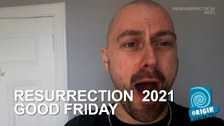 RESURRECTION 2021 - Good Friday Reflections