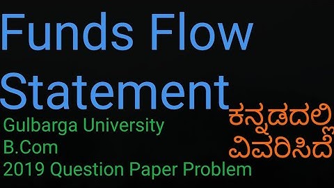 Fund Flow Statement explained in Kannada,Gulbarga University B.Com 2019, Question Paper Problem