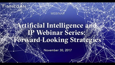Artificial Intelligence and IP Webinar Series: Forward-Looking Strategies