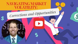 Navigating Market Volatility Corrections and Opportunities