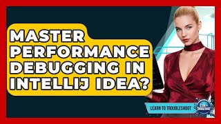Famous Master Performance Debugging In IntelliJ IDEA? - Learn To Troubleshoot Wealth