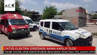 ÇIKTIĞI ELEKTRİK DİREĞİNDE AKIMA KAPILIP ÖLDÜ