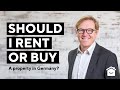 Should I rent or buy a property in Germany?