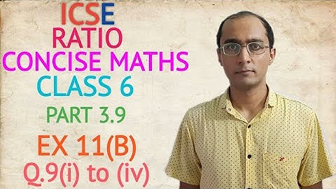 ICSE RATIO EX 11(B) Q.9(i) to (iv) CLASS 6 CONCISE MATHS PART 3.9 CHAPTER 11