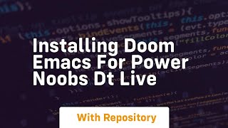 Installing doom emacs for power noobs dt live
