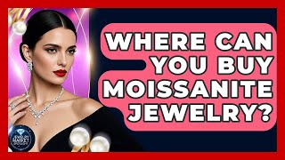 Where Can You Buy Moissanite Jewelry? - Jewelry Market Spotlight