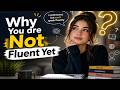 Why You Are Not Fluent Yet | 7 Mistakes Blocking Your English Fluency (Fix Them Fast!)