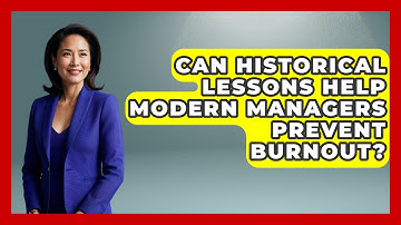 Can Historical Lessons Help Modern Managers Prevent Burnout? - Modern Manager Toolbox