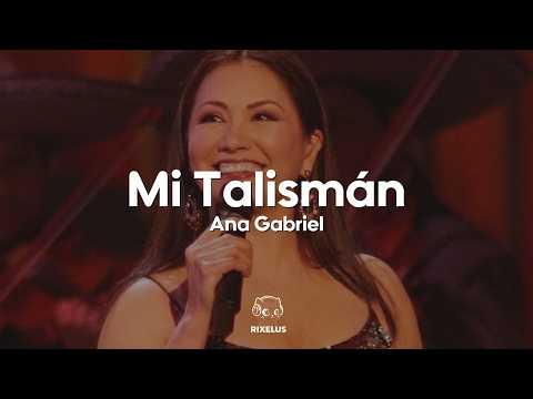 Ana Gabriel - Mi Talismán (Letra)