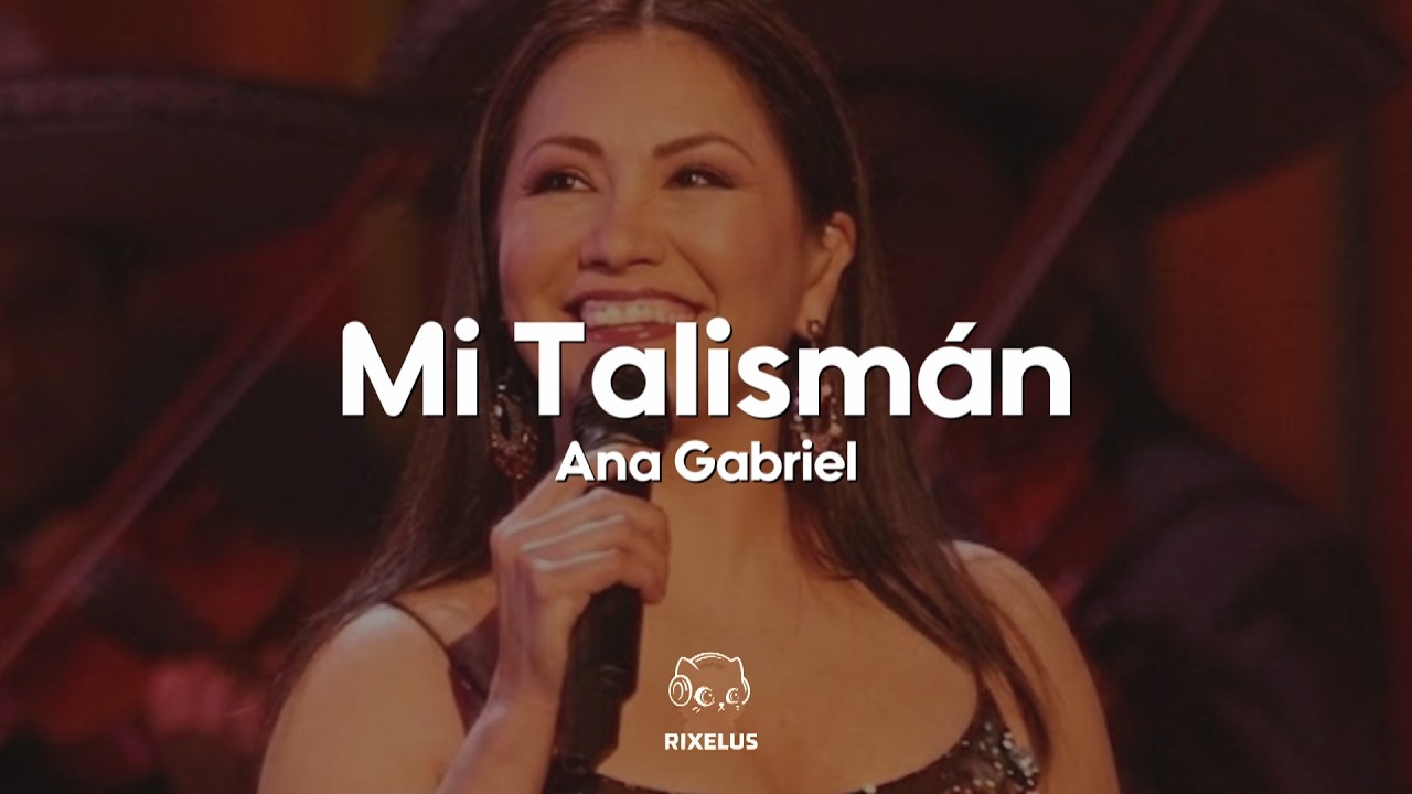 Ana Gabriel - Mi Talismán (Letra)
