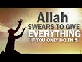 Allah SWEARS TO GIVE YOU EVERYTHING IF YOU ONLY DO THIS