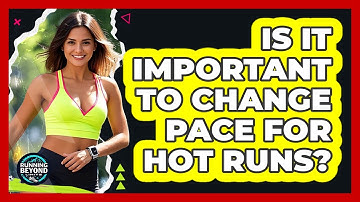 Is It Important To Change Pace For Hot Runs?