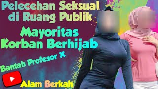 Pelecehan Seksual di Ruang Public moyoritas Korban Berhijab[ruang interogasi @AlamBerkahOfficial