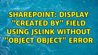 Sharepoint: Display "created by" field using jslink without "object Object" error