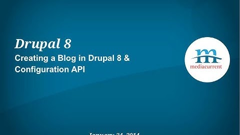 Creating a Blog in Drupal 8 & Configuration API - SANDCamp 2014