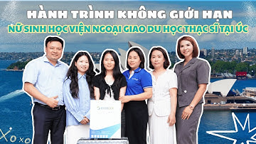 🔥 HÀNH TRÌNH KHÔNG GIỚI HẠN: NỮ SINH HỌC VIỆN NGOẠI GIAO DU HỌC THẠC SĨ TẠI ÚC