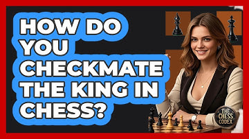 How Do You Checkmate The King In Chess? - The Chess Codex