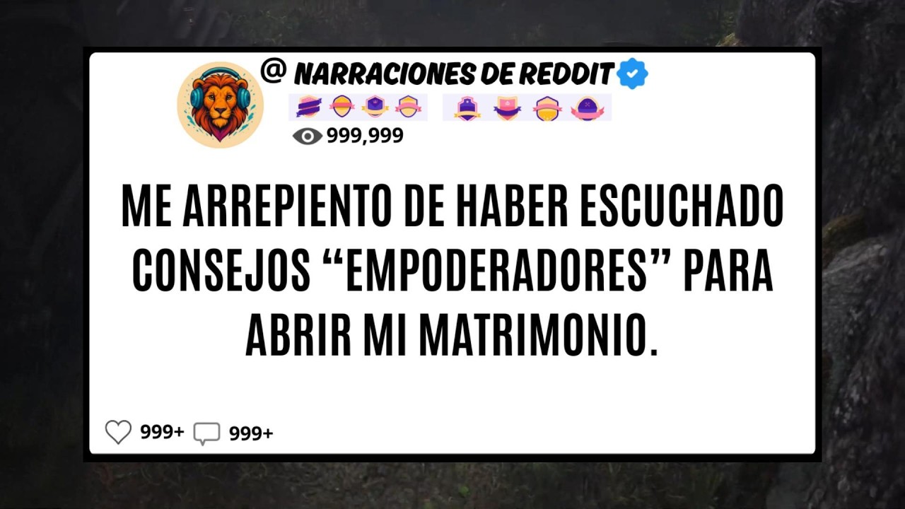 Me ARREPIENTO De Haber Escuchado Consejos “EMPODERADORES” Para Abrir Mi Matrimonio