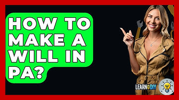 How To Make A Will In PA? - LearnToDIY360.com