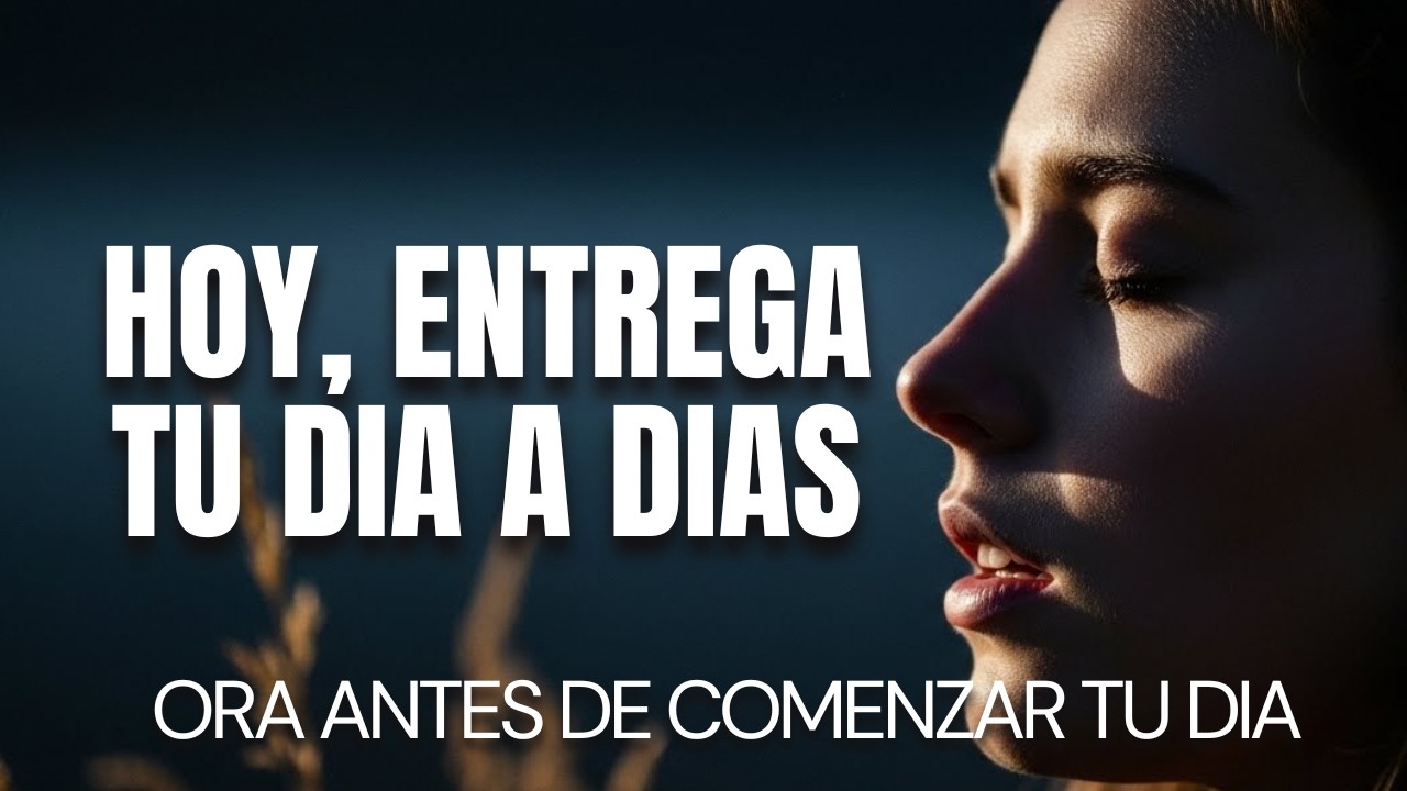 Oración de la Mañana para Entregar tu Día a Dios: Confía y Camina en Su Propósito y Fe