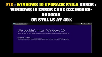 FIX : WINDOWS 10 UPGRADE FAILS ERROR : WINDOWS 10 ERROR CODE 0XC1900101-0X30018  OR STALLS AT 40%