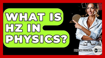 What Is Hz In Physics? - Physics Frontier