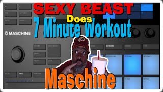 Maschine MK3 - SEXY BEAST does the 7 Minute SAMPLE Workout