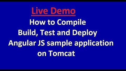 How to Compile,Build, Test and Deploy Angular JS sample application on Tomcat