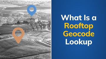 What Is a Rooftop Geocode Lookup | Tutorial