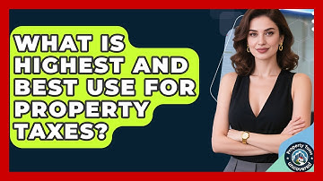 What Is Highest And Best Use For Property Taxes? - Property Taxes Uncovered