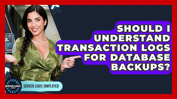 Should I Understand Transaction Logs For Database Backups? - Server Logic Simplified
