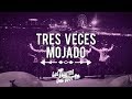 Los Tigres Del Norte, TRES VECES MOJADO