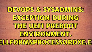 DevOps & SysAdmins: Exception during the UEFI preboot environment. DellFormsProcessorDxe.efi Wealth