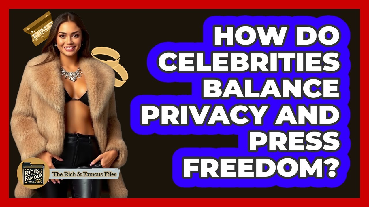 How Do Celebrities Balance Privacy and Press Freedom?