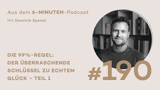 #190 Die 99%-Regel: Der überraschende Schlüssel zu echtem Glück – Teil 1