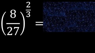 8/27 exponent 2/3 . fraction with exponent fraction power