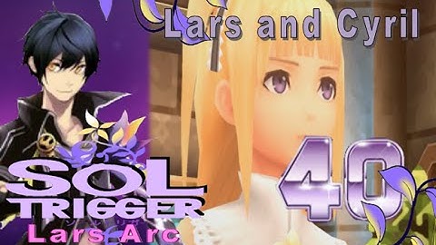 Sol Trigger Playthrough - Lars Arc Ch.7 - Part 40: Lars and Cyril